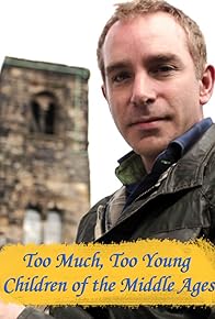 Primary photo for Too Much, Too Young: Children of the Middle Ages