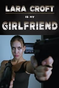 Primary photo for Lara Croft Is My Girlfriend