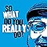 Primary photo for So What Do You Really Do? Primary photo for So What Do You Really Do?