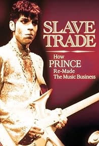 Primary photo for Slave Trade: How Prince Re-Made the Music Business Primary photo for Slave Trade: How Prince Re-Made the Music Business