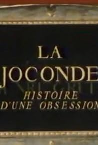 Primary photo for La Joconde: Histoire d'une obsession Primary photo for La Joconde: Histoire d'une obsession