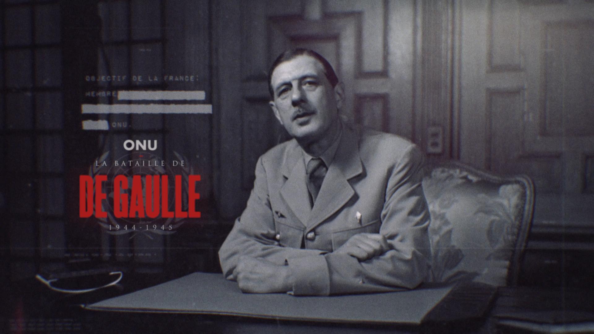 ONU. La Bataille de De Gaulle. 1944-1945