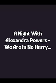 Primary photo for A Night with Alexandra Powers - We Are in No Hurry ... Primary photo for A Night with Alexandra Powers - We Are in No Hurry ...