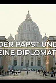 Primary photo for Der Papst und seine Diplomatie Primary photo for Der Papst und seine Diplomatie