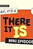Primary photo for There It Is: Mini Episodes