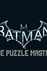 Primary photo for Batman: The Puzzle Master Primary photo for Batman: The Puzzle Master