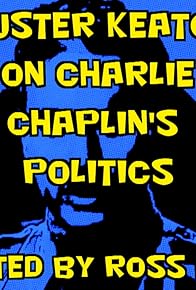 Primary photo for Buster Keaton on Charlie Chaplin's Politics