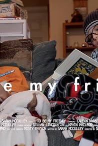 Primary photo for To Be My Friend Primary photo for To Be My Friend