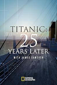 Primary photo for Titanic: 25 Years Later with James Cameron Primary photo for Titanic: 25 Years Later with James Cameron