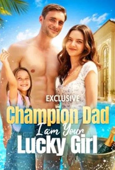 Primary photo for Champion Dad, I Am Your Lucky Girl Primary photo for Champion Dad, I Am Your Lucky Girl