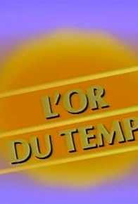 Primary photo for L'or du temps Primary photo for L'or du temps