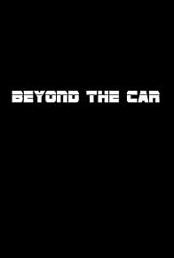Primary photo for Beyond the Car