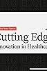 Primary photo for Cutting Edge: Healthcare Innovation Primary photo for Cutting Edge: Healthcare Innovation
