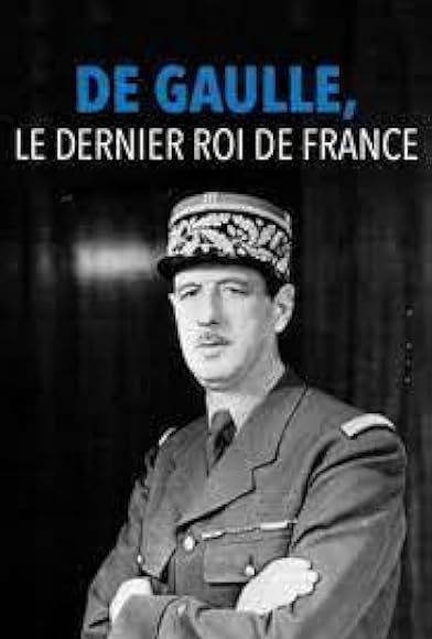 Primary photo for De Gaulle, le dernier roi de France Primary photo for De Gaulle, le dernier roi de France