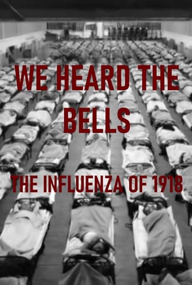 Primary photo for We Heard the Bells: The Influenza of 1918 Primary photo for We Heard the Bells: The Influenza of 1918