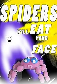 Primary photo for Spiders Will Eat Your Face