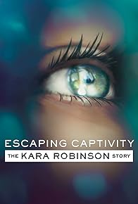 Primary photo for Escaping Captivity: The Kara Robinson Story Primary photo for Escaping Captivity: The Kara Robinson Story