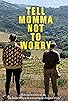 Primary photo for Tell Momma Not to Worry Primary photo for Tell Momma Not to Worry