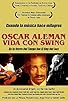 Primary photo for Oscar Alemán, vida con swing