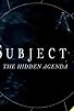 Primary photo for Subject 7: The Hidden Agenda Primary photo for Subject 7: The Hidden Agenda