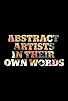 Primary photo for Abstract Artists in Their Own Words