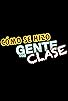 Primary photo for Cómo se hizo: Gente con clase Primary photo for Cómo se hizo: Gente con clase