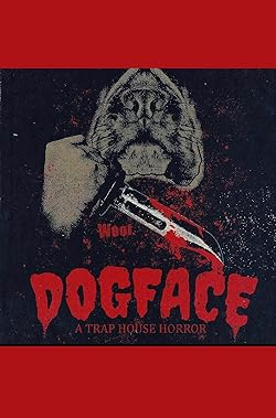 Poster of Dogface: A TrapHouse Horror