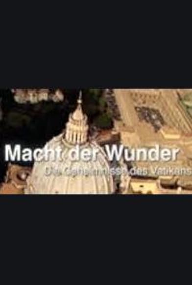 Primary photo for Macht der Wunder - Die Geheimnisse des Vatikans Primary photo for Macht der Wunder - Die Geheimnisse des Vatikans