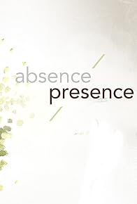 Primary photo for Absence/Presence Primary photo for Absence/Presence