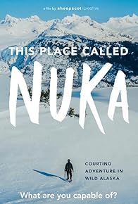 Primary photo for This Place Called Nuka: Courting Adventure in Wild Alaska