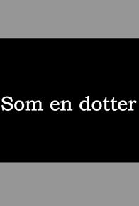 Primary photo for Som en dotter