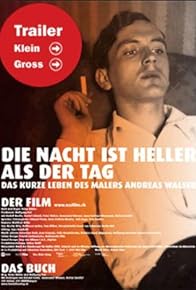 Primary photo for Die Nacht ist heller als der Tag - Das kurze Leben des Malers Andreas Walser
