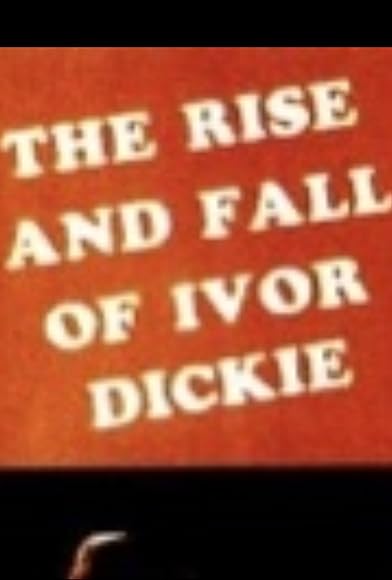 Primary photo for The Rise and Fall of Ivor Dickie Primary photo for The Rise and Fall of Ivor Dickie