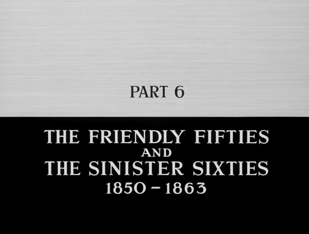 The Friendly Fifties and the Sinister Sixties: 1850-1863