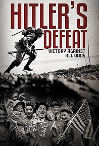Primary photo for Hitler's Defeat: Victory Against All Odds
