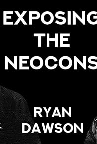 Primary photo for Neocons: Who Are They? - Ryan Dawson