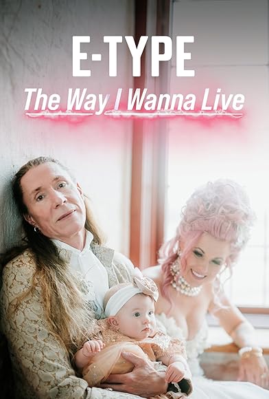 Primary photo for E-Type: The Way I Wanna Live Primary photo for E-Type: The Way I Wanna Live
