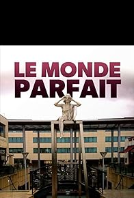 Primary photo for Le monde parfait