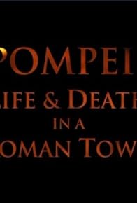 Primary photo for Pompeii: Life & Death in a Roman Town Primary photo for Pompeii: Life & Death in a Roman Town