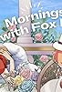 Primary photo for Mornings with Fox Mom Primary photo for Mornings with Fox Mom