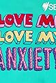 Love Me, Love My Anxiety's primary photo