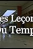 Primary photo for Les Leçons du Temps
