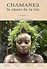 Primary photo for Chamanes, le chant de la vie