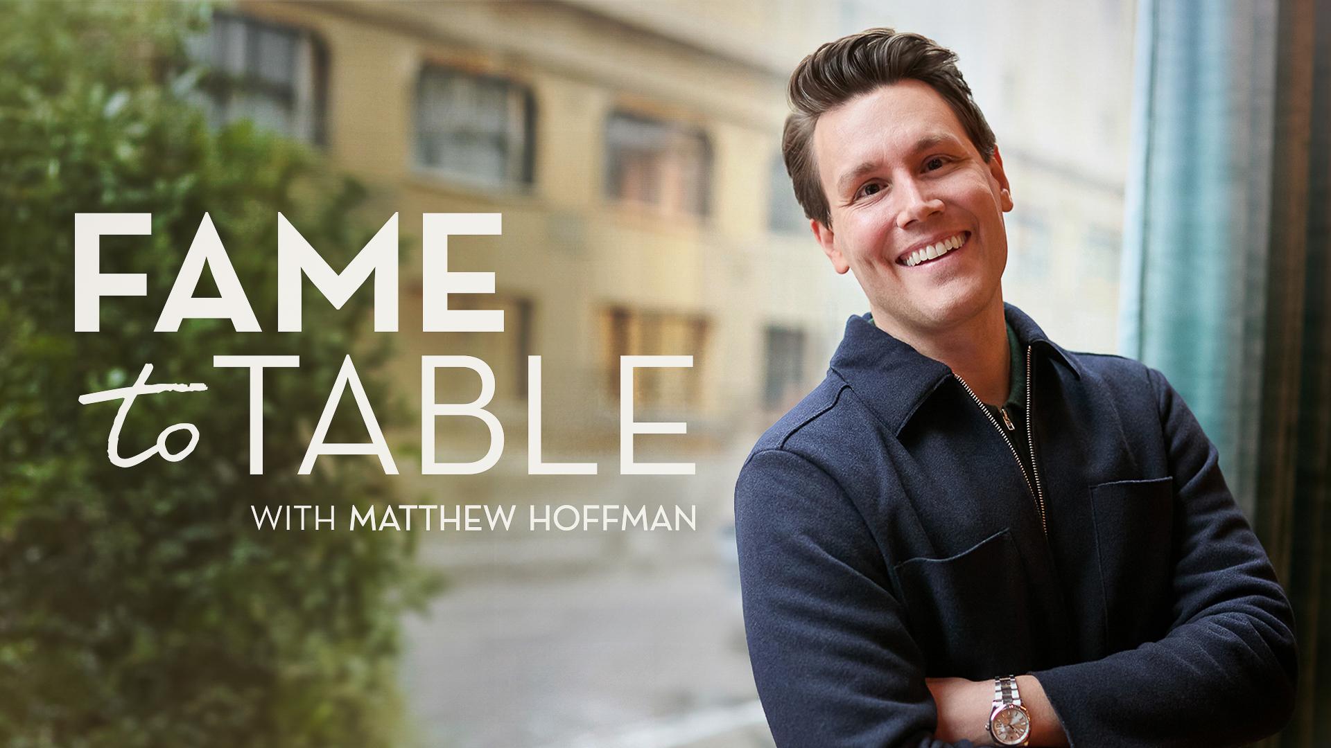 Fame to Table: With Matthew Hoffman