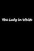 Primary photo for The Lady in White Primary photo for The Lady in White