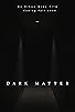 Primary photo for Dark Matter Primary photo for Dark Matter