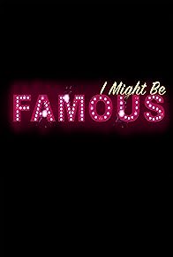 Primary photo for I Might Be Famous Primary photo for I Might Be Famous