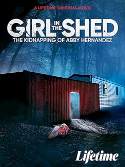 Poster of Girl in the Shed: The Kidnapping of Abby Hernandez