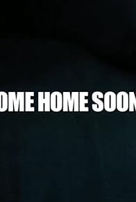 Primary photo for Come Home Soon