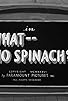 Primary photo for What -- No Spinach? Primary photo for What -- No Spinach?